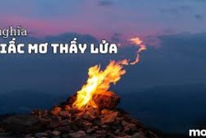 Mơ Thấy Lửa: Giải Mã Và Ý Nghĩa Trong Cuộc Sống