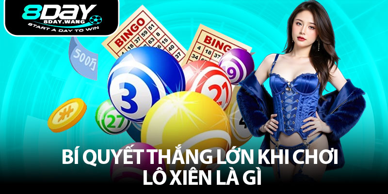 Bí quyết thắng lớn khi chơi lô xiên là gì