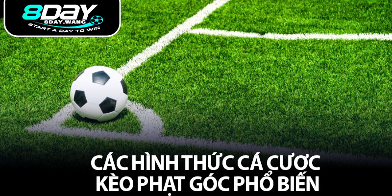 Các hình thức cá cược kèo phạt góc phổ biến