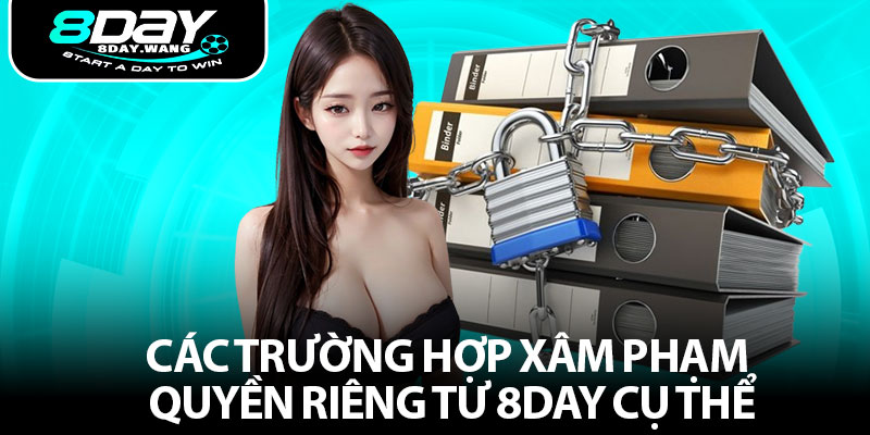 Các trường hợp xâm phạm quyền riêng tư 8DAY cụ thể