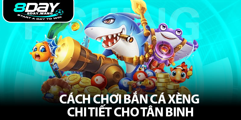 Cách chơi bắn cá xèng chi tiết cho tân binh