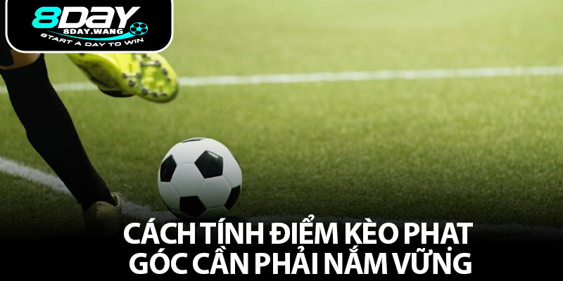 Cách tính điểm kèo phạt góc cần phải nắm vững