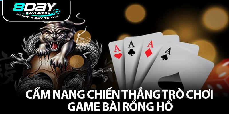 Cẩm nang chiến thắng trò chơi game bài rồng hổ