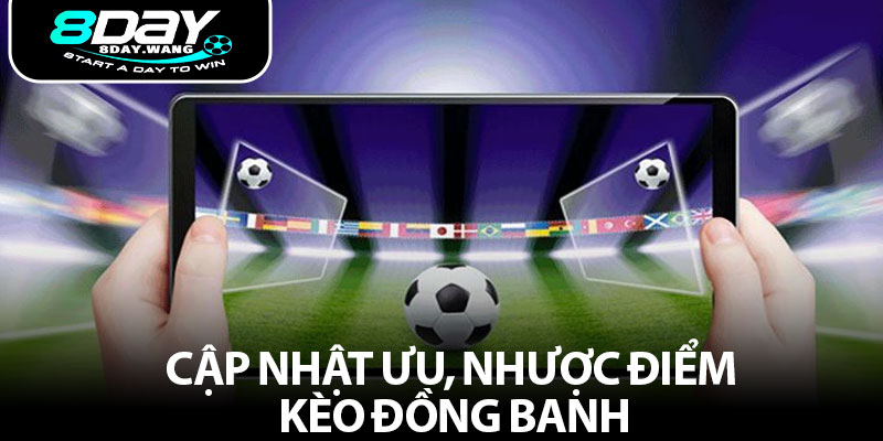 Cập nhật ưu, nhược điểm kèo đồng banh