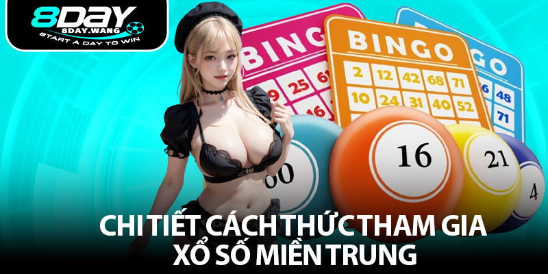 Chi tiết cách thức tham gia xổ số miền trung
