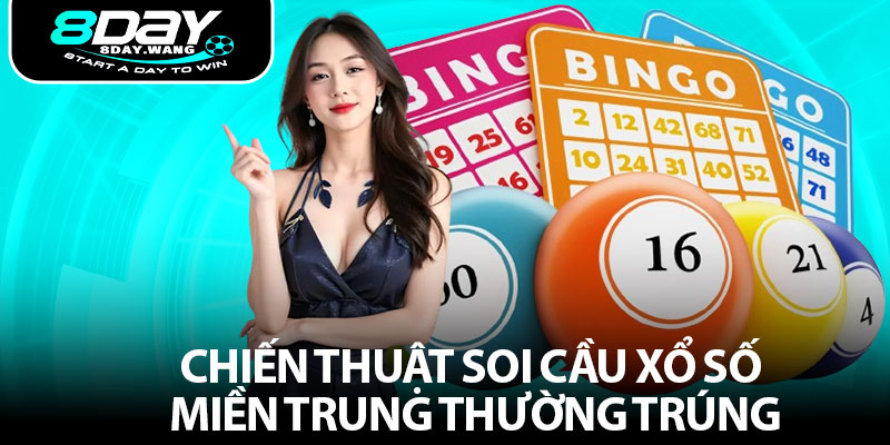 Chiến thuật soi cầu xổ số miền Trung thường trúng