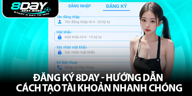 Đăng Ký 8day - Hướng Dẫn Cách Tạo Tài Khoản Nhanh Chóng