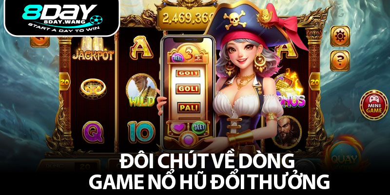 Đôi chút về dòng game nổ hũ đổi thưởng