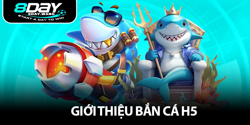 Giới thiệu Bắn cá H5