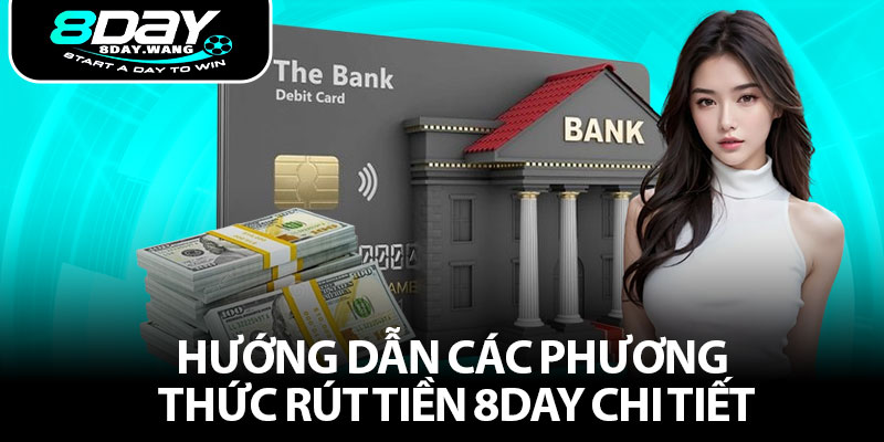 Hướng dẫn các phương thức rút tiền 8DAY chi tiết