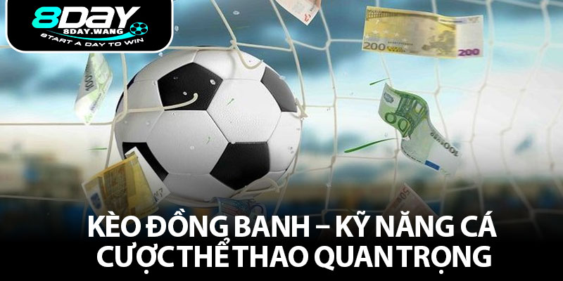 Kèo Đồng Banh – Kỹ Năng Cá Cược Thể Thao Quan Trọng