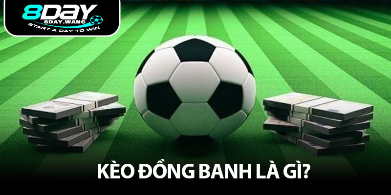 Kèo đồng banh là gì?