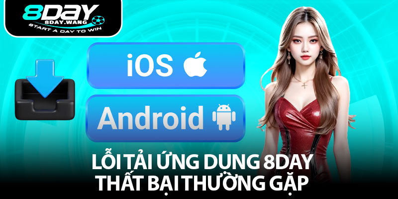 Lỗi Tải Ứng Dụng 8DAY Thất Bại Thường Gặp 