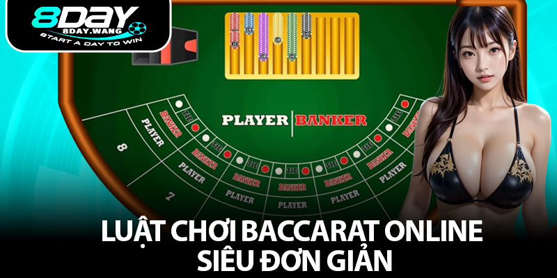 Luật chơi Baccarat online siêu đơn giản