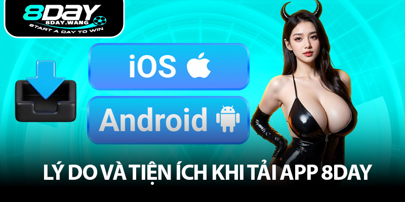 Lý do và tiện ích khi tải app 8DAY