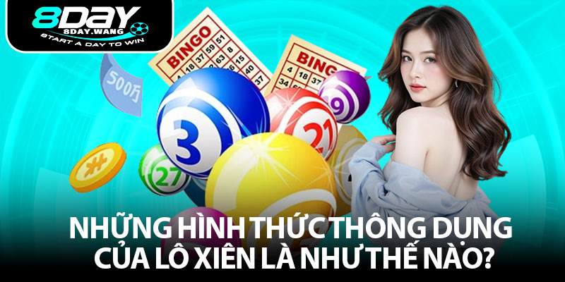 Những hình thức thông dụng của lô xiên là như thế nào?