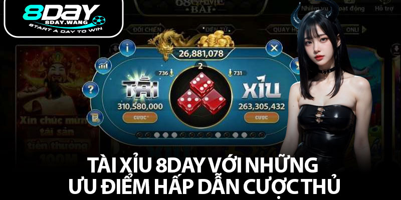 Tài Xỉu 8DAY Với Những Ưu Điểm Hấp Dẫn Cược Thủ
