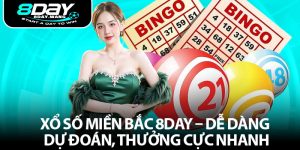 Xổ Số Miền Bắc 8DAY – Dễ Dàng Dự Đoán, Thưởng Cực Nhanh