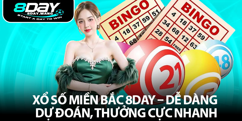 Xổ Số Miền Bắc 8DAY – Dễ Dàng Dự Đoán, Thưởng Cực Nhanh