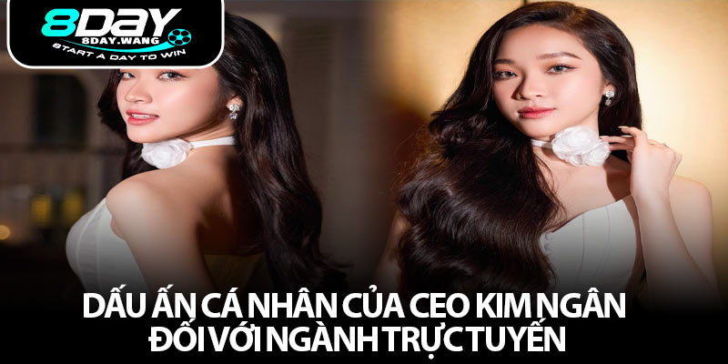 Dấu ấn cá nhân của CEO Kim Ngân đối với ngành trực tuyến